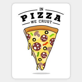 Pizza Slice. In Pizza We Crust. Funny Quote Magnet